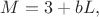 $\displaystyle M=3+bL,$