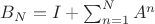 $B_N = I + \sum_{n = 1}^N A^n$