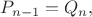 $P_{n-1}=Q_{n},$
