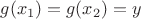 $g(x_1)=g(x_2)=y$