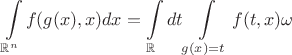 $$
    \int\limits_{\mathbb{R}^n} f(g(x),x) dx = \int\limits_{\mathbb{R}} dt \int\limits_{g(x)=t} f(t,x) \omega
$$