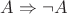 $A\Rightarrow\neg A$