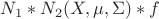 $N_1*N_2(X, \mu, \Sigma)*f$