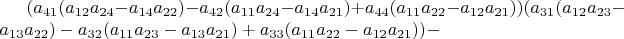 $(a_{41}(a_{12}a_{24}-a_{14}a_{22})-a_{42}(a_{11}a_{24}-a_{14}a_{21})+a_{44}(a_{11}a_{22}-a_{12}a_{21}))(a_{31}(a_{12}a_{23}-a_{13}a_{22})-a_{32}(a_{11}a_{23}-a_{13}a_{21})+a_{33}(a_{11}a_{22}-a_{12}a_{21}))-$