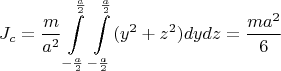 $$J_c=\frac{m}{a^2} \int \limits_{- \frac{a}{2}}^{\frac{a}{2}} \int \limits_{-\frac{a}{2}}^{\frac{a}{2}} (y^2+z^2)dydz=\frac{ma^2}{6}$$