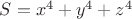 $S = x^{4}+y^{4}+z^{4}$