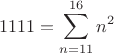 $$1111=\sum\limits_{n=11}^{16} n^2$$