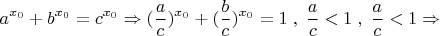 \[
a^{x_0 }  + b^{x_0 }  = c^{x_0 }  \Rightarrow (\frac{a}{c})^{x_0 }  + (\frac{b}{c})^{x_0 }  = 1\;,\;\frac{a}{c} < 1\;,\;\frac{a}{c} < 1 \Rightarrow 
\]