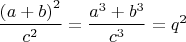 $\dfrac{\left(a+b\right)^2}{c^2}=\dfrac{a^3+b^3}{c^3}=q^2$