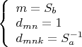 $\[
{\left\{ \begin{array}{l}
 m = S_b  \\ 
 d_{mn}  = 1 \\ 
 d_{mnk}  = S_a ^{ - 1}  \\ 
 \end{array} \right.}
\]$