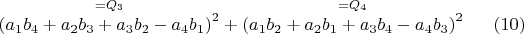 $\overset{ =Q_3 }{\left (a_1 b_4+a_2 b_3+a_3 b_2-a_4 b_1 \right )^2}+\overset{ =Q_4 }{\left (a_1 b_2+a_2 b_1+a_3 b_4-a_4 b_3 \right )^2}\ \ \ \ \ (10)$