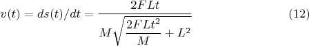 $$v(t)=ds(t)/dt=\dfrac{2FLt}{M\sqrt{\dfrac{2FLt^2}{M}+L^2}} \eqno(12)$$