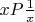 $xP \frac{1}{x}$