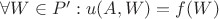 $\forall W\in P':u(A,W)=f(W)$