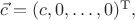 $\vec{c}=(c,0,\ldots,0)^\mathrm{T},$