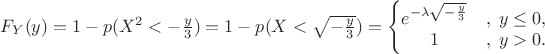 $F_Y(y)=1-p(X^2<-\frac{y}3)=1-p(X<\sqrt{-\frac{y}3})=\left\{\begin{matrix}
e^{-\lambda \sqrt{-\frac{y}3}}&,\; y \le 0, \\
1 &,\; y > 0.
\end{matrix}\right.$