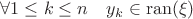 $\forall 1 \leq k \leq n ~~~ y_k \in \operatorname{ran}(\xi)$