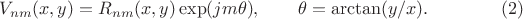 $$V_{nm}(x,y)=R_{nm}(x,y)\exp(jm\theta),\qquad\theta=\arctan(y/x).\eqno(2)$$