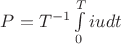 $
P=T^{-1}\int\limits_0^T iudt
$