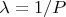 \lambda =1/P
