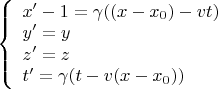 $\left\{\begin{array}{l}x'-1=\gamma((x-x_0)-vt)\\y'=y\\z'=z\\t'=\gamma(t-v(x-x_0))\end{array}\right.$