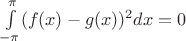 $\int\limits_{-\pi}^{\pi} (f(x)-g(x))^2 dx=0$