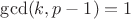 $\gcd(k,p-1)=1$