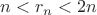 $n < r_n < 2n$