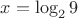 $x=\log_{2}9$