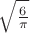 $\sqrt{\frac{6}{\pi}}$