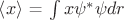 $\left\langle x \right\rangle$ = \int\limits_{}^{} x \psi^* \psi dr$$