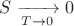 $\displaystyle S\xrightarrow[T\to0]{}0$