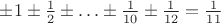 $\pm 1\pm\frac{1}{2}\pm\ldots\pm\frac{1}{10}\pm\frac{1}{12}=\frac{1}{11}$