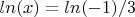 $ln (x)= ln(-1)/3$