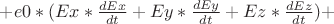 $ + e0 * (Ex * \frac{dEx}{dt} + Ey * \frac{dEy}{dt} + Ez * \frac{dEz}{dt}) + $
