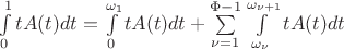$\int\limits_{0}^{1}tA(t)dt=\int\limits_{0}^{\omega_1}tA(t)dt+\sum\limits_{\nu=1}^{\Phi-1}\int\limits_{\omega_\nu}^{\omega_{\nu+1}}tA(t)dt$