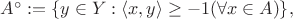 $A^\circ := \{y \in Y : \langle x,y \rangle \geq -1(\forall  x \in A )\}, $