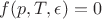 $f(p, T, \epsilon) = 0$