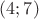 $(4; 7)$