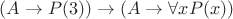 $(A \to P(3)) \to (A \to \forall x P(x))$