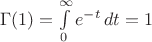 $\;\;\;\;\;\Gamma(1)=\int\limits_{0}^{\infty}e^{-t}\,dt=1$