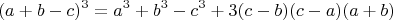 $$(a+b-c)^3=a^3+b^3-c^3+3(c-b)(c-a)(a+b)$$