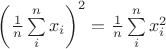 $\left(\frac1n\sum\limits_{i}^{n}{x_i}\right)^2=\frac1n\sum\limits_i^n{x_i^2}$