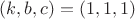 $(k,b,c)=(1,1,1)$