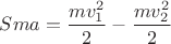 $Sma=\dfrac{mv^2_1}{2}-\dfrac{mv^2_2}{2}$