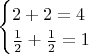 $\begin{cases}2+2=4 \\\frac{1}{2}+\frac{1}{2}=1 \end{cases}$