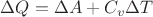$\Delta Q=\Delta A+C_v\Delta T$