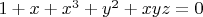 $1 + x + x^3 + y^2 + xyz = 0$
