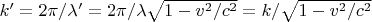 $k' = 2\pi / \lambda' =2\pi /  \lambda \sqrt{1-v^2/c^2} = k/ \sqrt{1-v^2/c^2}$
