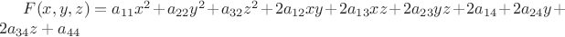 $F(x,y,z)=a_{11}x^2+a_{22}y^2+a_{32}z^2+2a_{12}xy+2a_{13}xz+2a_{23}yz+2a_{14}+2a_{24}y+2a_{34}z+a_{44}$